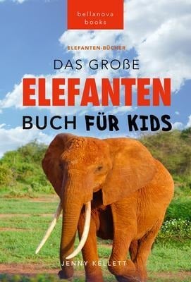 Das Ultimative Elefanten Buch für Kids - Jenny Kellett