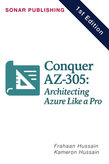 Conquer AZ-305: Architecting Azure Like a Pro - Kameron Hussain, Frahaan Hussain