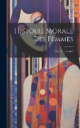 Cover-Bild zum Titel 'Histoire Morale Des Femmes' von 'Ernest Legouvé'