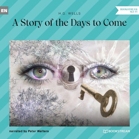 A Story of the Days to Come - H. G. Wells