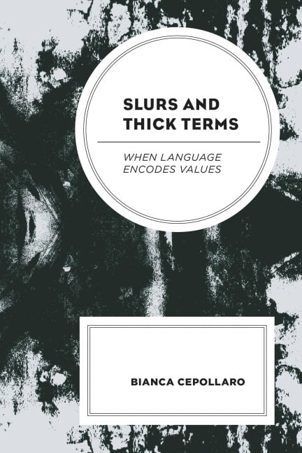 Slurs and Thick Terms - Bianca Cepollaro