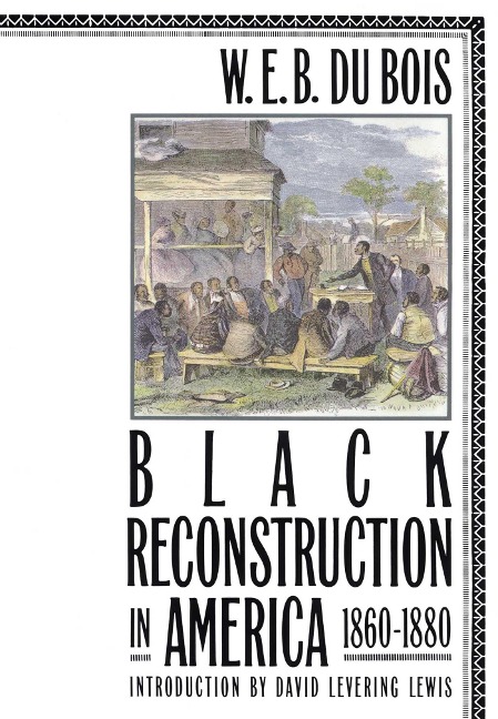Black Reconstruction in America 1860-1880 - W E B Du Bois