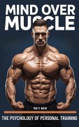 Cover-Bild zum Titel 'Mind Over Muscle: The Psychology of Personal Training' von 'Matt Weik'