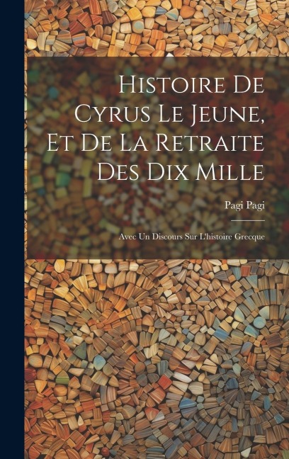 Histoire De Cyrus Le Jeune, Et De La Retraite Des Dix Mille - Pagi Pagi