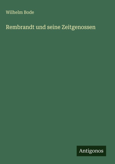 Rembrandt und seine Zeitgenossen - Wilhelm Bode