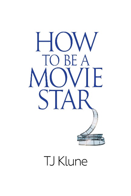 How to Be a Movie Star - Tj Klune