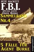 5 Fälle für Agent Burke - Sammelband Nr. 4 (FBI Special Agent) - Pete Hackett