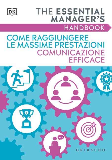 Come raggiungere le massime prestazioni Comunicazione efficace. The essential manager's handbook - 