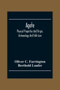 Cover-Bild zum Titel 'Agate; Physical Properties And Origin, Archaeology And Folk-Lore' von 'Oliver C. Farrington, Berthold Laufer'