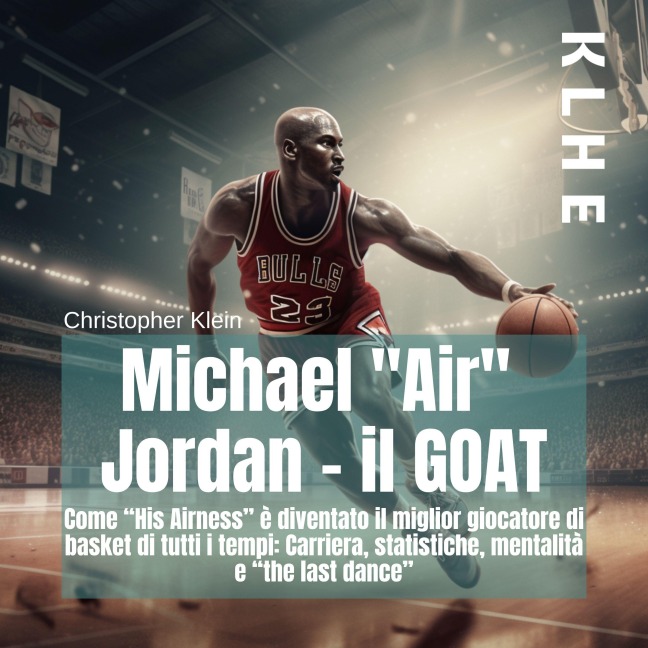 Michael "Air" Jordan - il GOAT - Christopher Klein