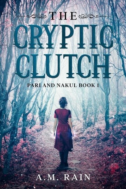 The Cryptic Clutch: Pari and Nakul Book 1 - A. M. Rain