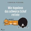 Cover-Bild zum Titel 'Wie Napoleon das schwarze Schaf rettete' von 'Christian Waluszek'
