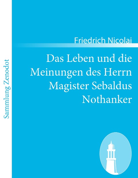 Das Leben und die Meinungen des Herrn Magister Sebaldus Nothanker - Friedrich Nicolai