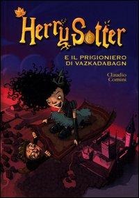 Herry Sotter e il prigioniero di Vazkadabagn - Claudio Comini