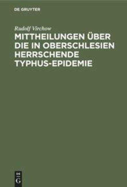 Mittheilungen über die in Oberschlesien herrschende Typhus-Epidemie - Rudolf Virchow