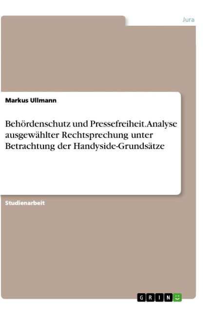 Behördenschutz und Pressefreiheit. Analyse ausgewählter Rechtsprechung unter Betrachtung der Handyside-Grundsätze - Markus Ullmann