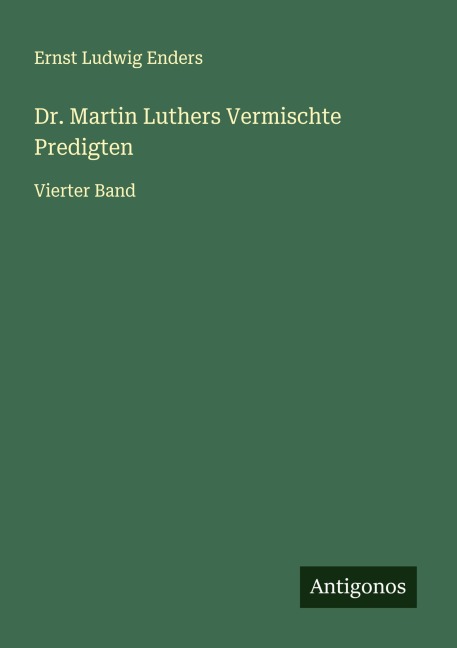 Dr. Martin Luthers Vermischte Predigten - Ernst Ludwig Enders