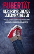 Cover-Bild zum Titel 'Pubertät - Der inspirierende Elternratgeber: Wie Sie Ihr Kind auch in schwierigen Zeiten einfühlsam erziehen und eine stabile Eltern-Kind-Bindung aufrechterhalten' von 'Lukas Polau'