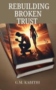 Cover-Bild zum Titel 'Rebuilding Broken Trust' von 'G. M. Kabithi'