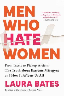 Men Who Hate Women - Laura Bates