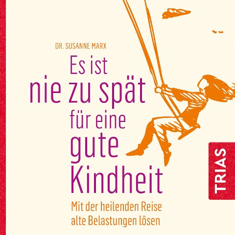 Es ist nie zu spät für eine gute Kindheit (Hörbuch) - Susanne Marx