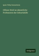 Cover-Bild zum Titel 'Offener Brief an sämmtliche Professoren der Geburtshilfe' von 'Ignác Fülöp Semmelweis'