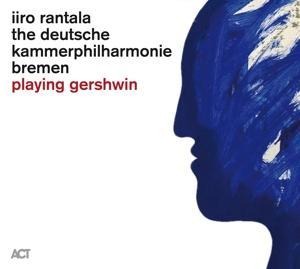 Playing Gershwin - Iiro/Deutsche Kammerphilharmonie Bremen Rantala