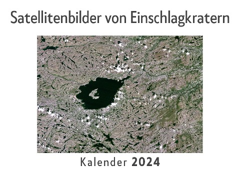 Satellitenbilder von Einschlagkratern (Wandkalender 2024, Kalender DIN A4 quer, Monatskalender im Querformat mit Kalendarium, Das perfekte Geschenk) - Anna Müller