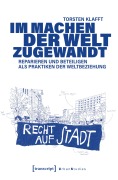 Cover-Bild zum Titel 'Im Machen der Welt zugewandt - Reparieren und Beteiligen als Praktiken der Weltbeziehung' von 'Torsten Klafft'