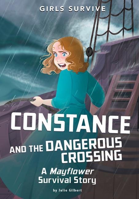 Constance and the Dangerous Crossing: A Mayflower Survival Story - Julie Gilbert