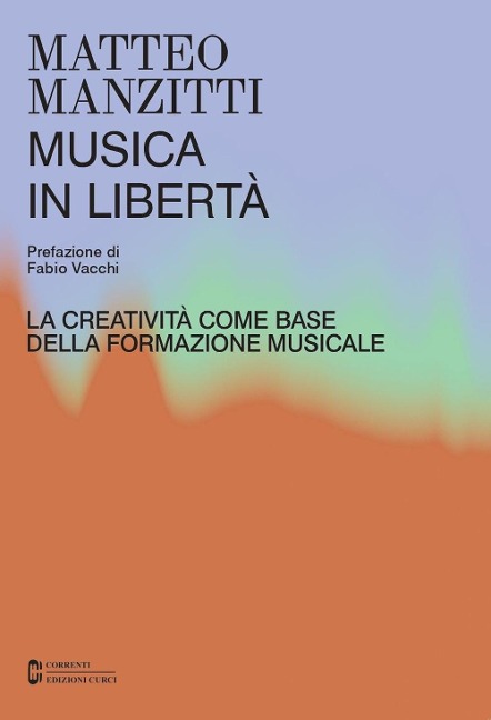 Musica in libertà. La creatività come base della formazione musicale - Matteo Manzitti