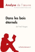 Cover-Bild zum Titel 'Dans les bois éternels de Fred Vargas (Analyse de l'oeuvre)' von 'Lepetitlitteraire, Anne Crochet, Paola Livinal'