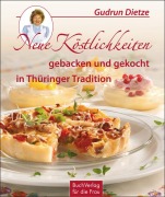 Cover-Bild zum Titel 'Neue Köstlichkeiten gebacken und gekocht in Thüringer Tradition' von 'Gudrun Dietze'