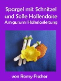 Cover-Bild zum Titel 'Spargel mit Schnitzel & Soße Hollendaise' von 'Romy Fischer'