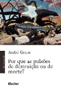 Por que as pulsões de destruição ou de morte? - André Green