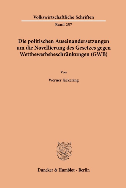 Die politischen Auseinandersetzungen um die Novellierung des Gesetzes gegen Wettbewerbsbeschränkungen (GWB). - Werner Jäckering