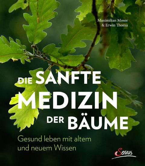 Die sanfte Medizin der Bäume - Erwin Thoma, Maximilian Moser