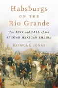 Cover-Bild zum Titel 'Habsburgs on the Rio Grande' von 'Raymond Jonas'