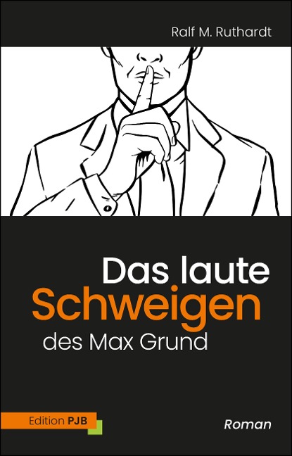 Das laute Schweigen des Max Grund - Ralf M. Ruthardt