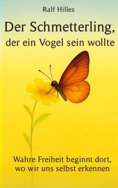 Der Schmetterling, der ein Vogel sein wollte - Ralf Hilles