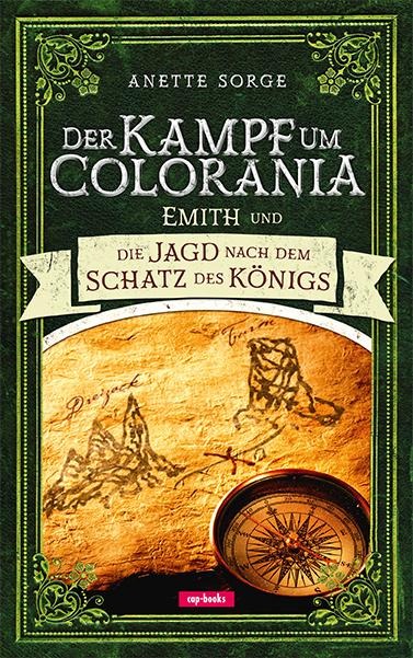 Emith und die Jagd nach dem Schatz des Königs - Der Kampf um Colorania Bd. 3 - Anette Sorge