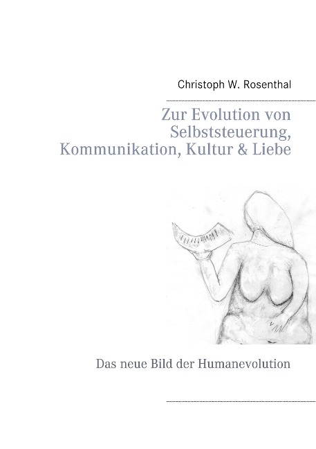 Zur Evolution von Selbststeuerung, Kommunikation, Kultur & Liebe - Christoph W. Rosenthal