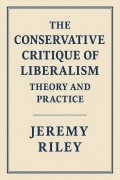 Cover-Bild zum Titel 'The Conservative Critique of Liberalism: Theory and Practice' von 'Jeremy Riley'