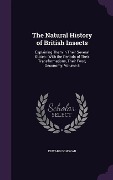 The Natural History of British Insects: Explaining Them in Their Several States: With the Periods of Their Transformations, Their Food, Oeconomy, Volu - Edward Donovan