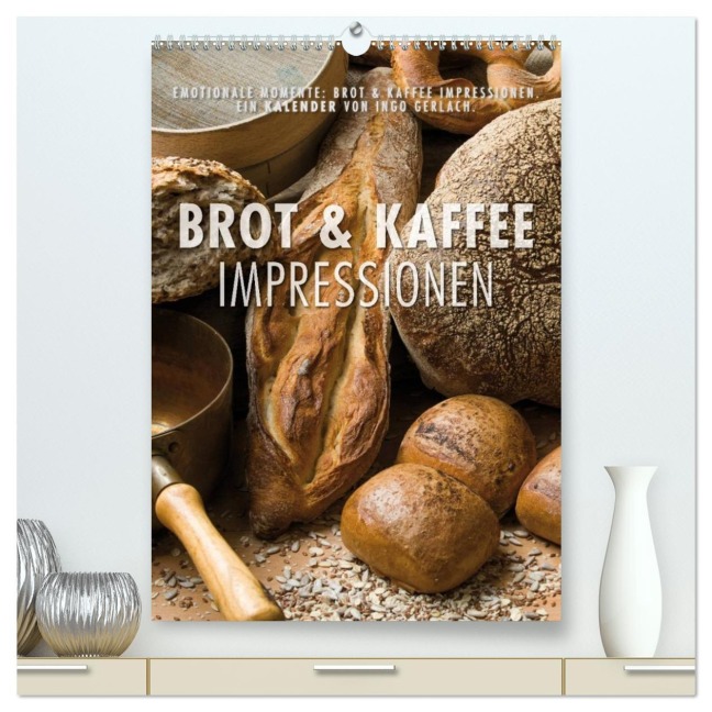 Emotionale Momente: Brot und Kaffee Impressionen (hochwertiger Premium Wandkalender 2026 DIN A2 hoch), Kunstdruck in Hochglanz - Ingo Gerlach