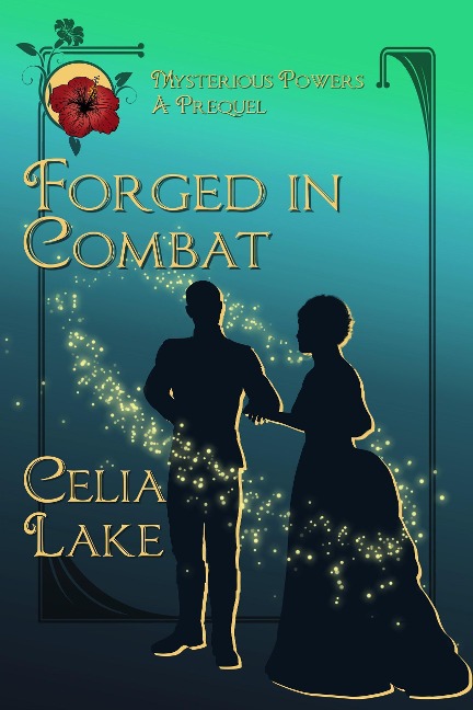 Forged in Combat: A Victorian fantasy romance prequel (Mysterious Powers, #0.5) - Celia Lake