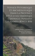 Cover-Bild zum Titel 'Voyage pittoresque et archéologique dans la province d'Yucatan (Amérique Centrale), pendant les années 1834 et 1836' von ''