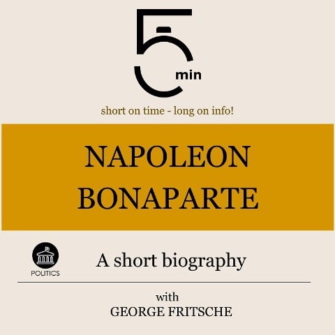 Napoleon Bonaparte: A short biography - George Fritsche, Minute Biographies, Minutes