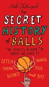 The Secret History of Balls - Josh Chetwynd