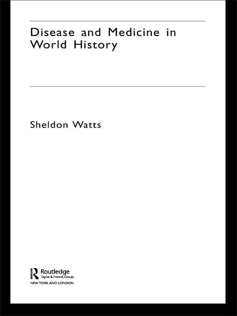 Disease and Medicine in World History - Sheldon Watts